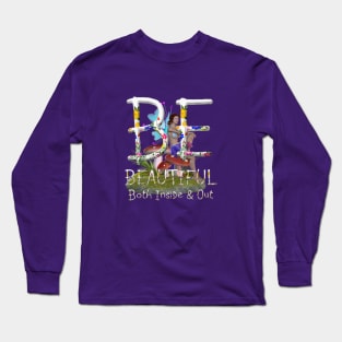 Be Beautiful Both Inside and Out Long Sleeve T-Shirt